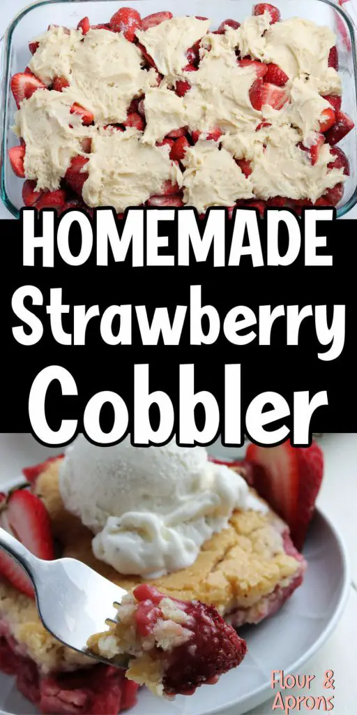 Pin Image: Top strawberry cobbler before going in the oven, middle says "Homemade Strawberry Cobbler" and bottom cooked strawberry cobbler with scoop of ice cream on top.