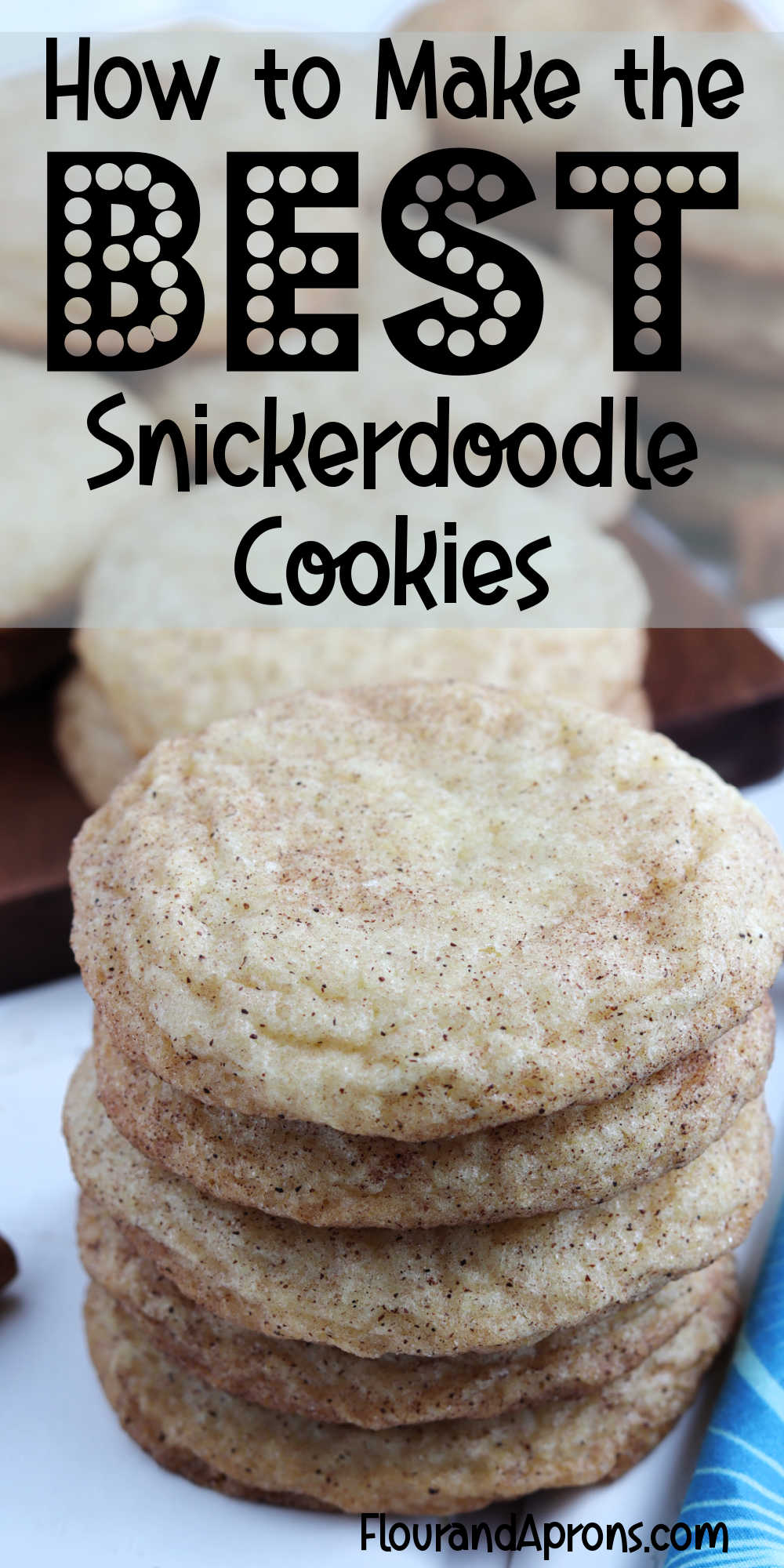 Pin image: pic of stack of snickerdoodle cookies with the words "How to Make the BEST snickerdoodle cookies".