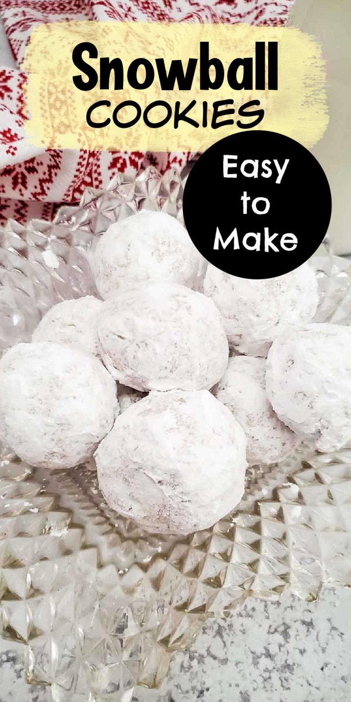 Pin image; top says "Snowball Cookies: Easy to Make" and there is a pic of snowball cookies on here.